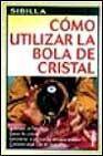 Como utilizar la bola de cristal: tecnicas de adivinacion, ritual es,  exorcismos