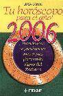 Tu horoscopo para el a&Ntilde;o 2006: pronosticos y previsiones mes a me s para cada signo del zodiaco