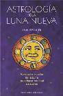 Astrologia de la luna nueva: aproveche el poder de la luna para h acer realidad sus sue&Ntilde;os